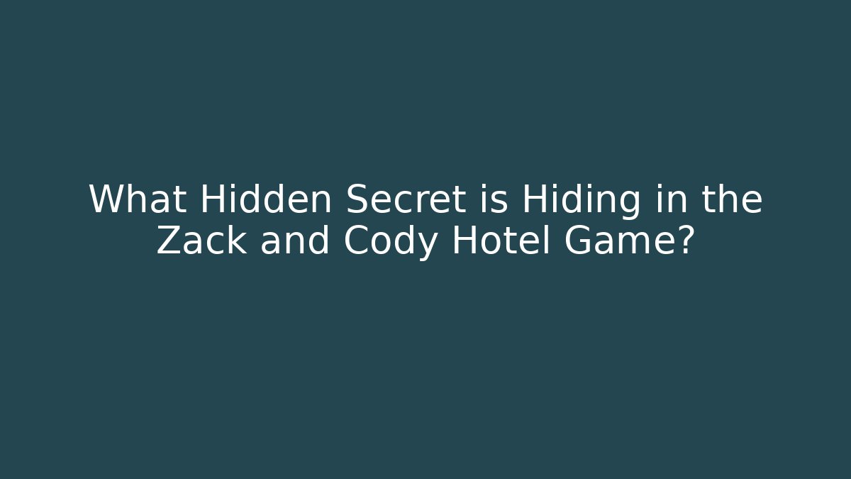 What Hidden Secret is Hiding in the Zack and Cody Hotel Game?