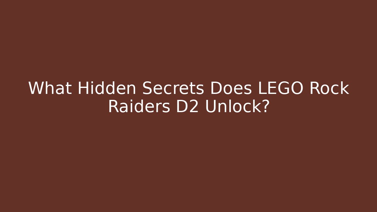 What Hidden Secrets Does LEGO Rock Raiders D2 Unlock?