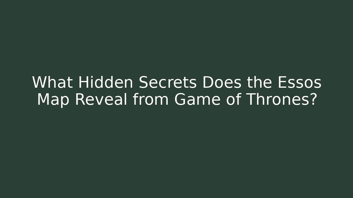 What Hidden Secrets Does the Essos Map Reveal from Game of Thrones?