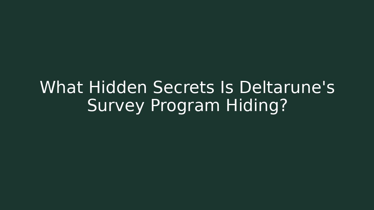What Hidden Secrets Is Deltarune's Survey Program Hiding?