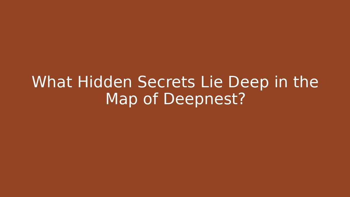 What Hidden Secrets Lie Deep in the Map of Deepnest?