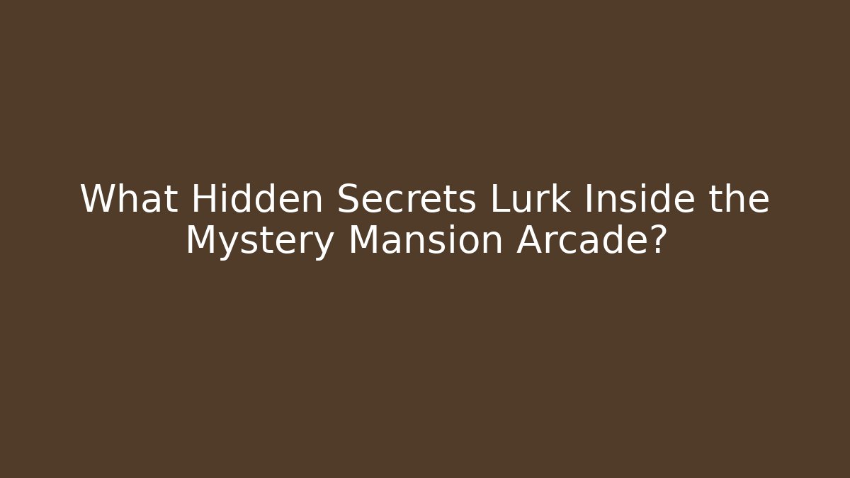 What Hidden Secrets Lurk Inside the Mystery Mansion Arcade?