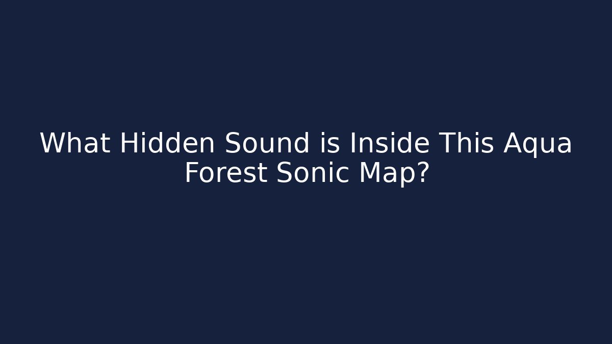 What Hidden Sound is Inside This Aqua Forest Sonic Map? - Vintage E-Juice
