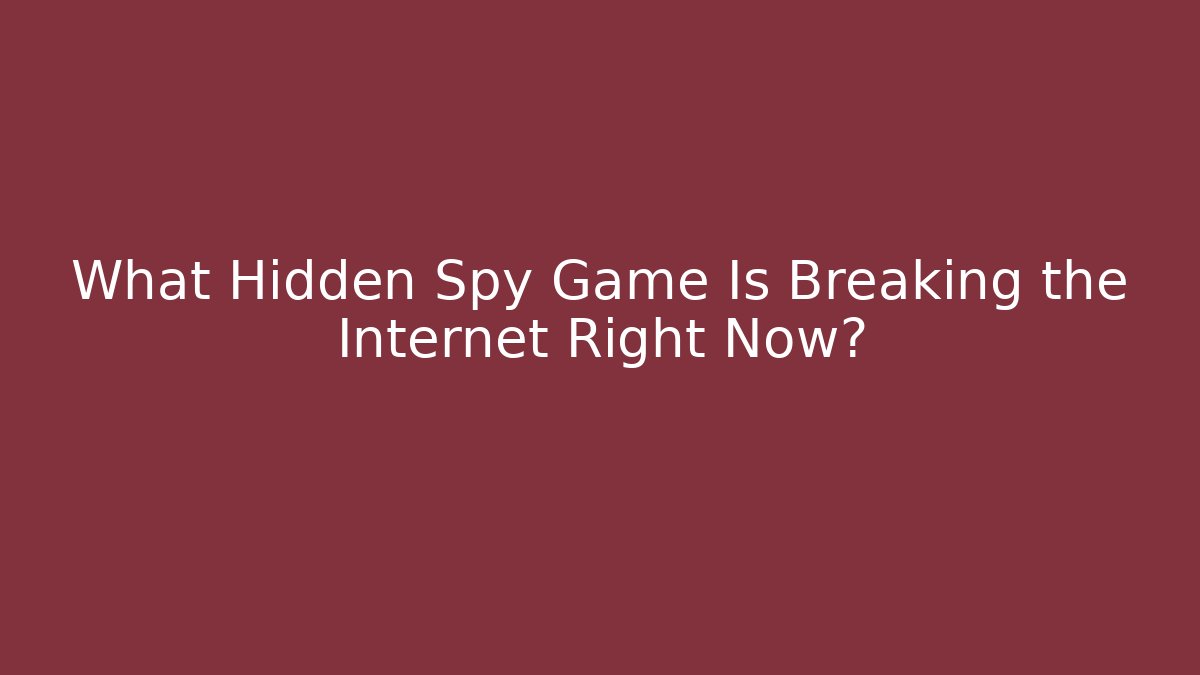 What Hidden Spy Game Is Breaking the Internet Right Now?