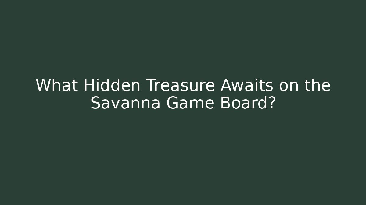What Hidden Treasure Awaits on the Savanna Game Board?