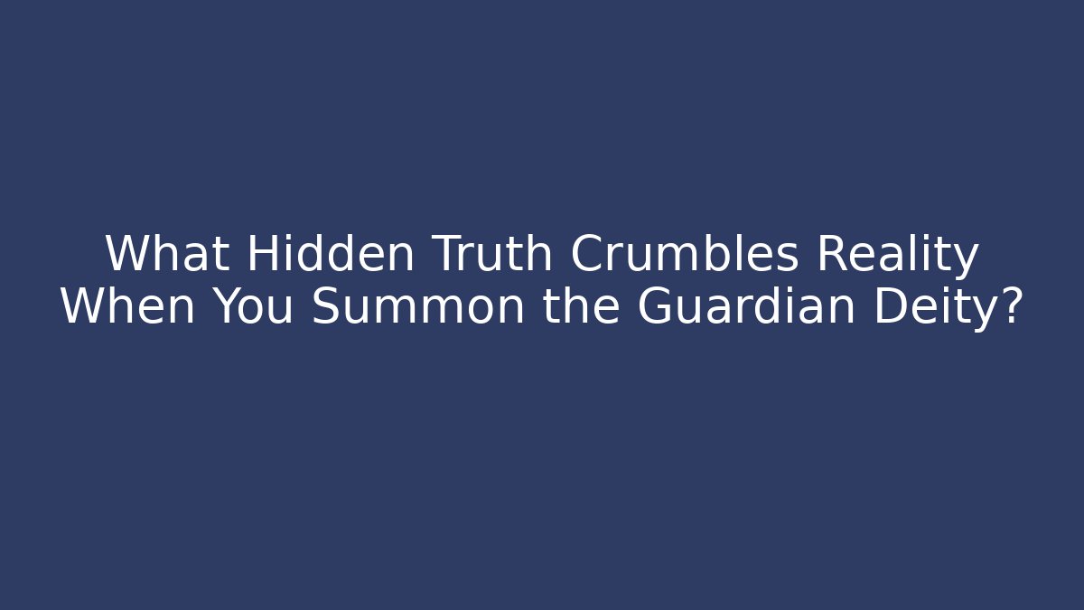 What Hidden Truth Crumbles Reality When You Summon the Guardian Deity?