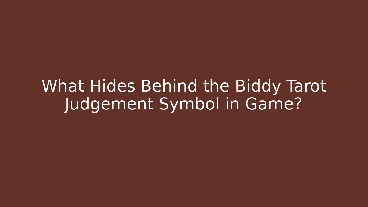 What Hides Behind the Biddy Tarot Judgement Symbol in Game?