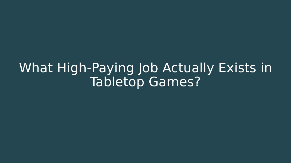 What High-Paying Job Actually Exists in Tabletop Games? - Vintage E-Juice