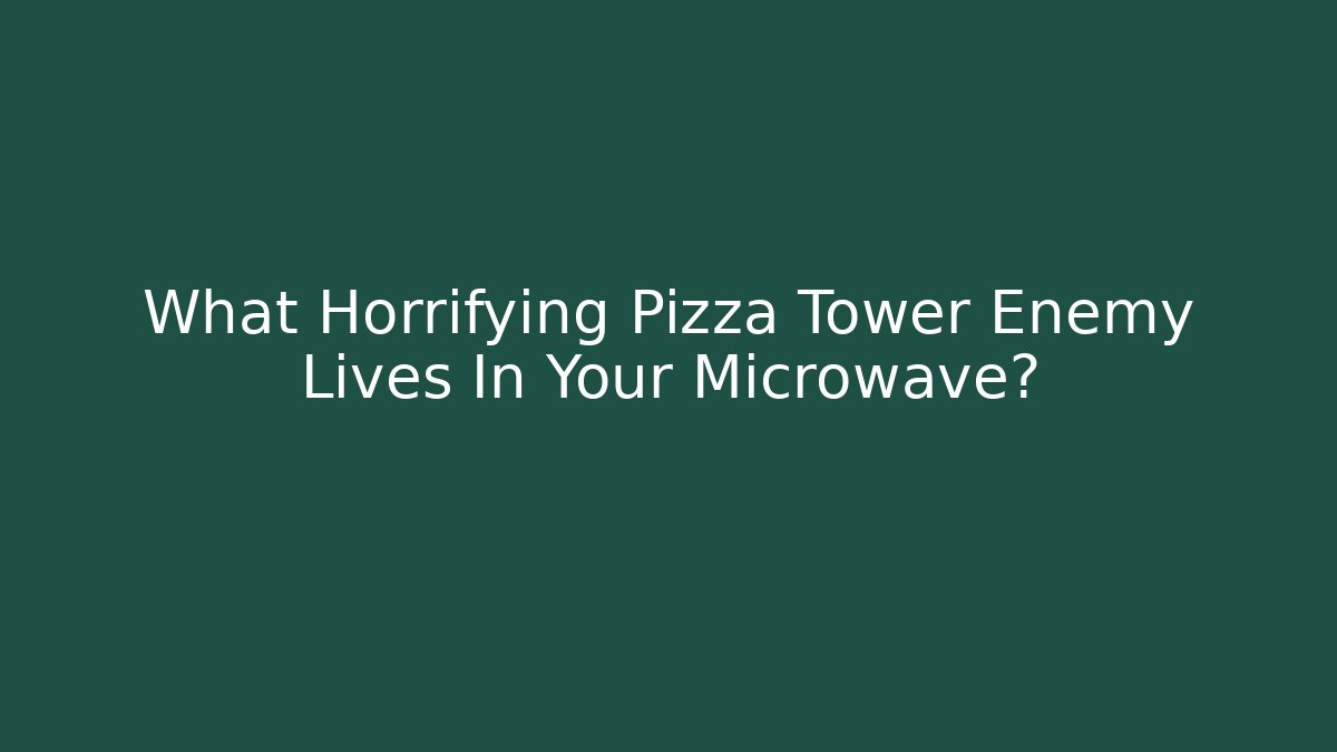 What Horrifying Pizza Tower Enemy Lives In Your Microwave?