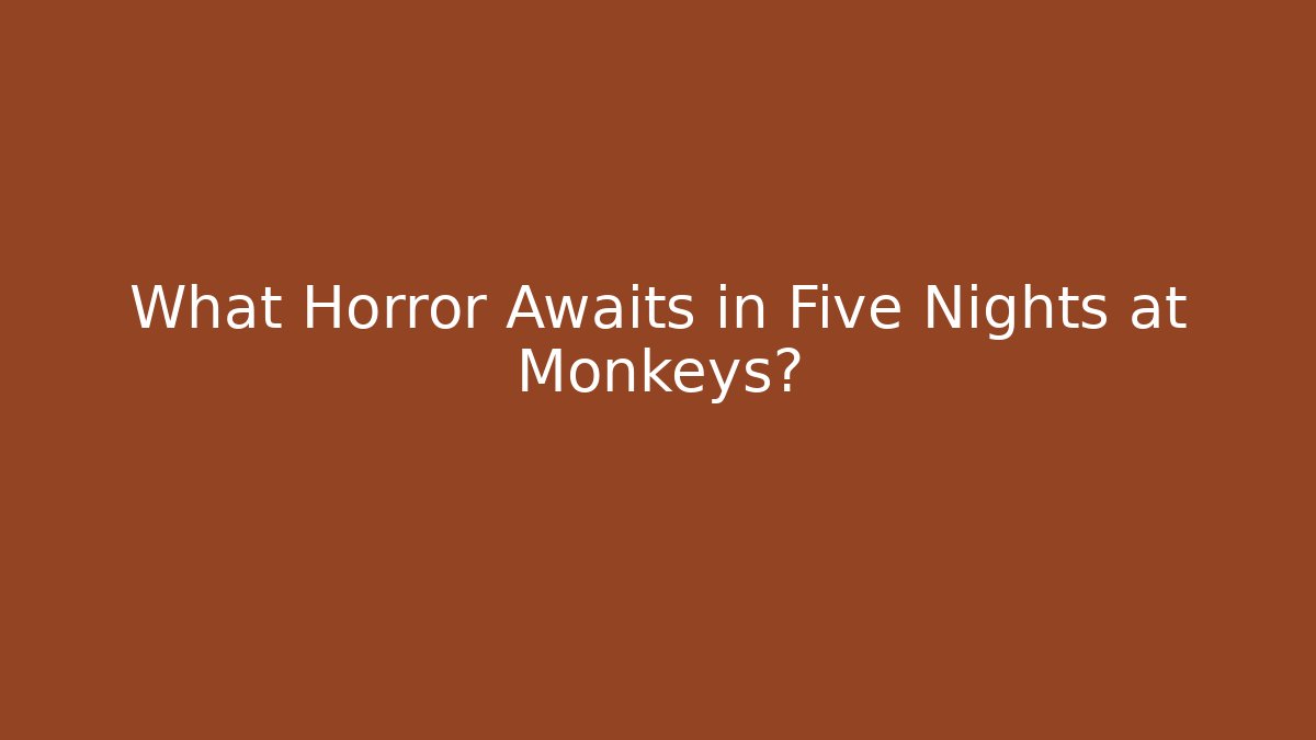 What Horror Awaits in Five Nights at Monkeys?