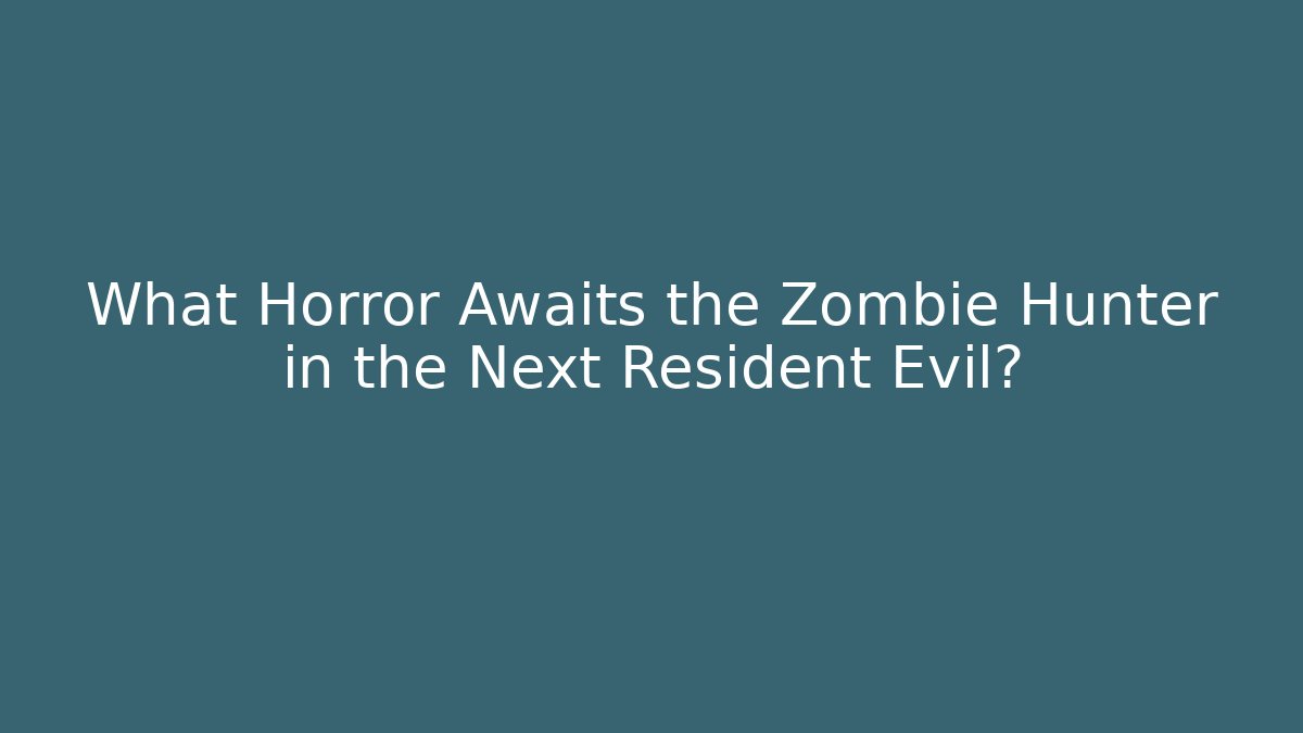 What Horror Awaits the Zombie Hunter in the Next Resident Evil?