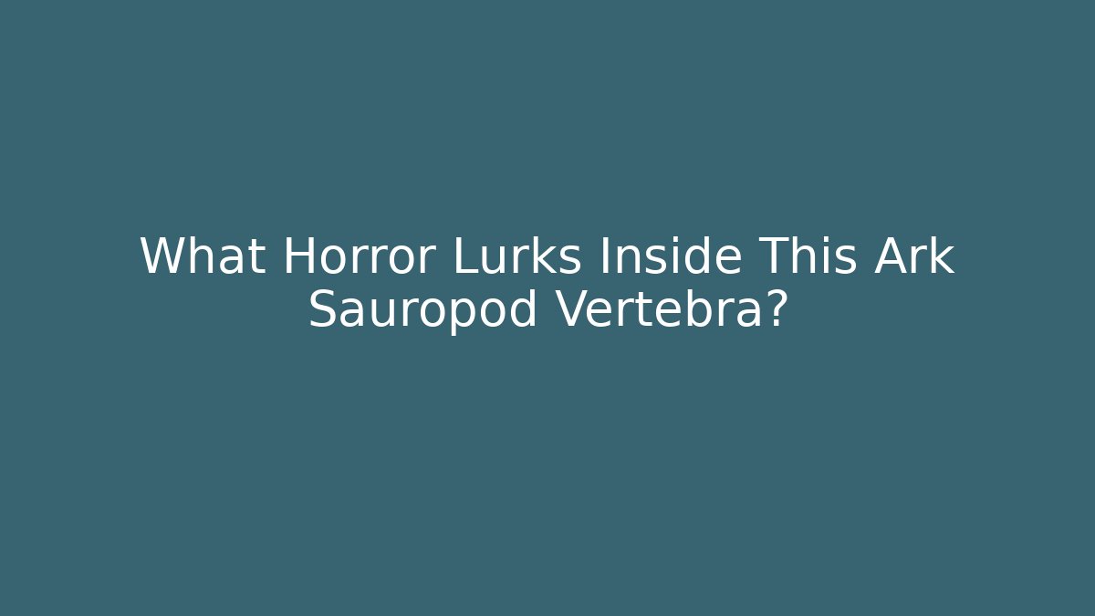 What Horror Lurks Inside This Ark Sauropod Vertebra?