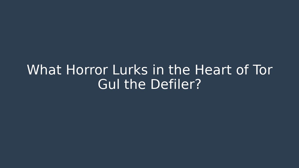 What Horror Lurks in the Heart of Tor Gul the Defiler? - Vintage E-Juice
