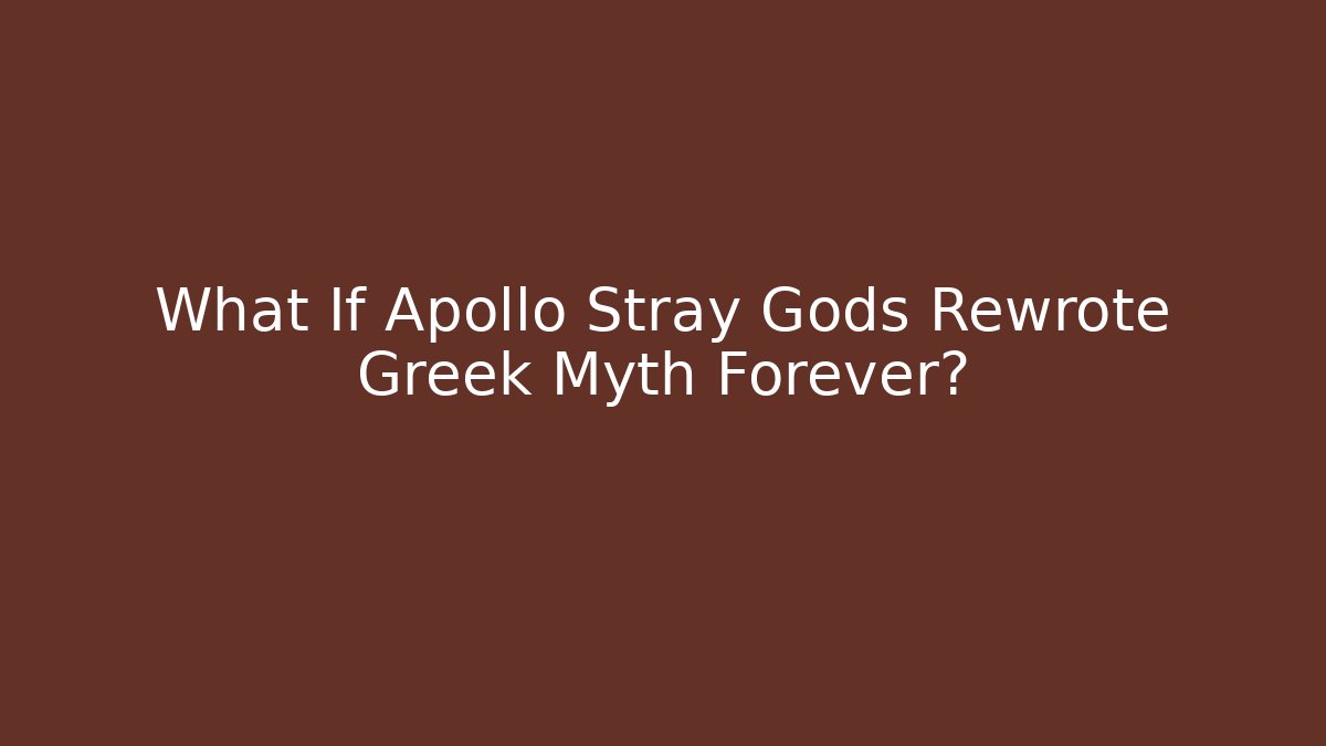 What If Apollo Stray Gods Rewrote Greek Myth Forever?