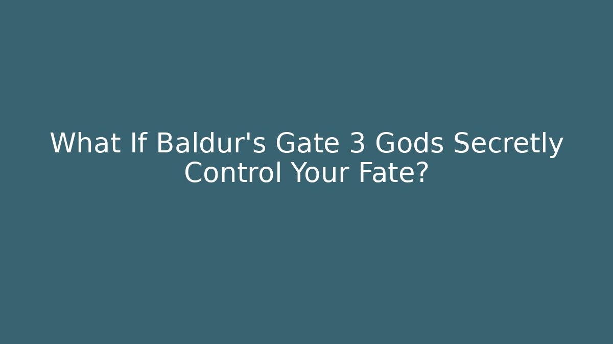 What If Baldur's Gate 3 Gods Secretly Control Your Fate?