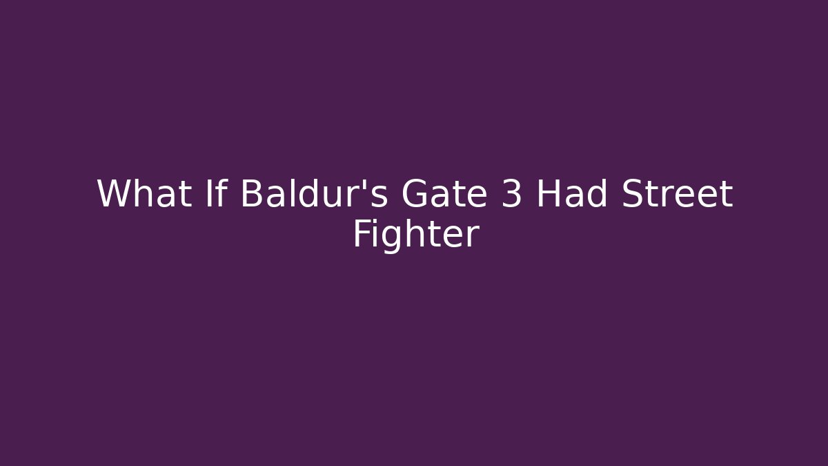 What If Baldur's Gate 3 Had Street Fighter