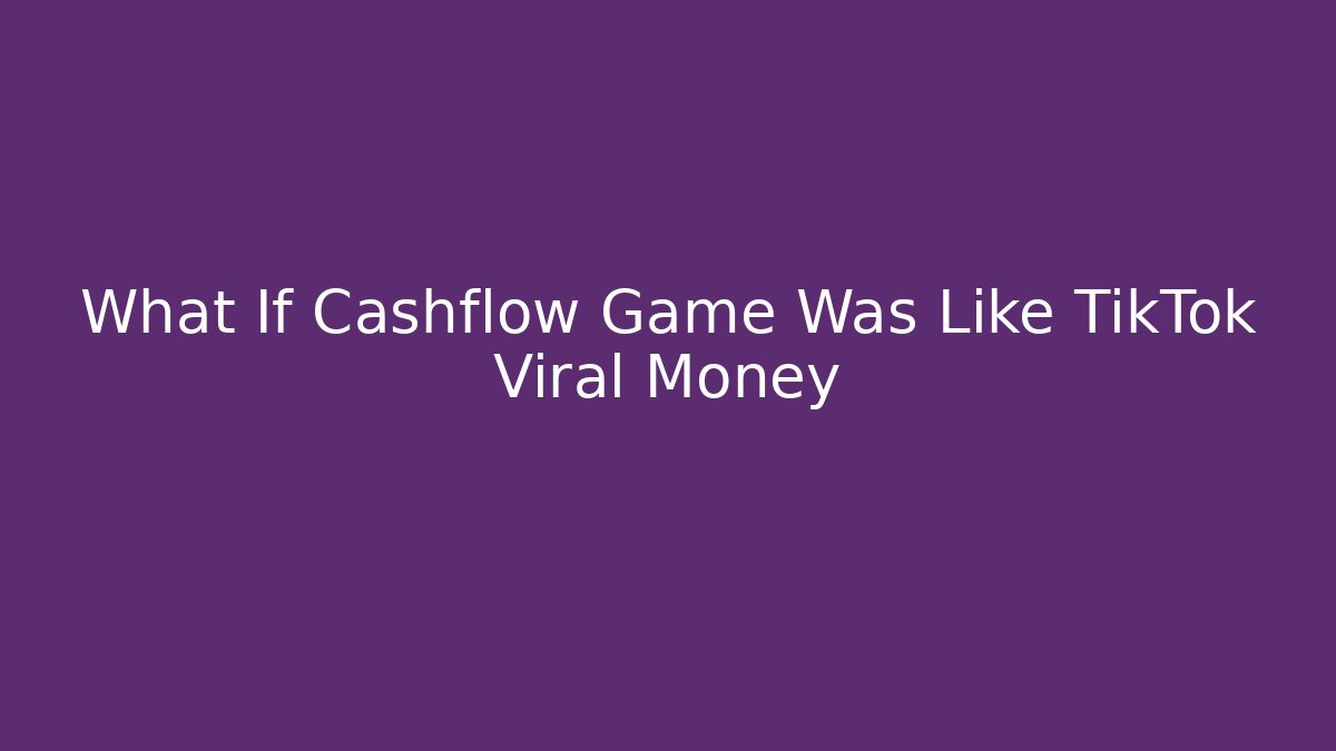 What If Cashflow Game Was Like TikTok Viral Money