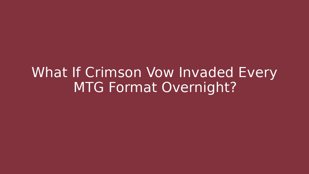 What If Crimson Vow Invaded Every MTG Format Overnight?
