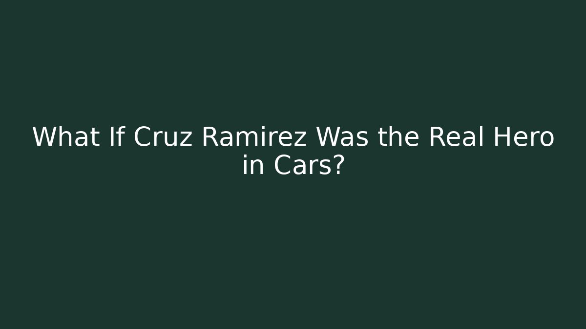 What If Cruz Ramirez Was the Real Hero in Cars?