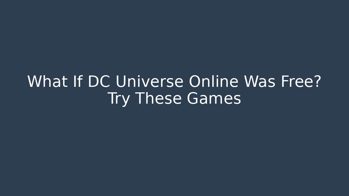 What If DC Universe Online Was Free? Try These Games