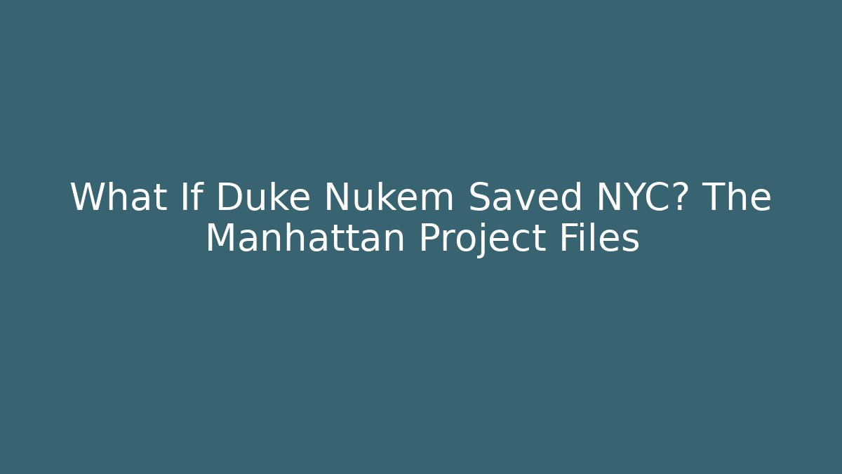 What If Duke Nukem Saved NYC? The Manhattan Project Files - Vintage E-Juice