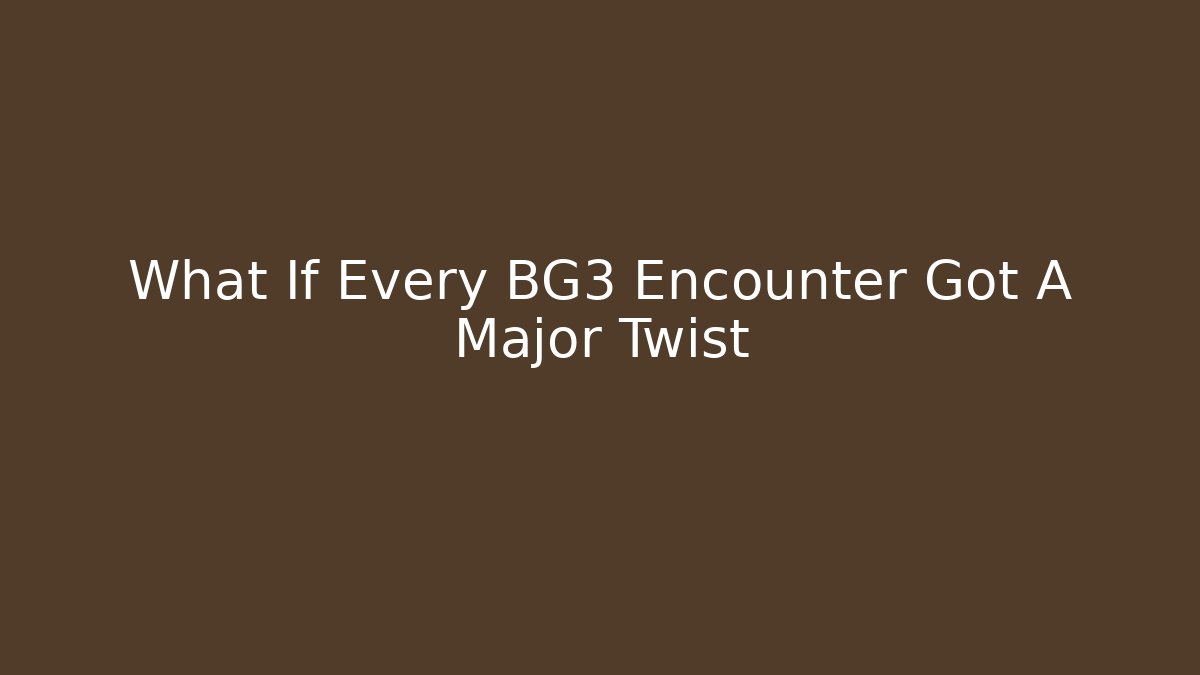 What If Every BG3 Encounter Got A Major Twist