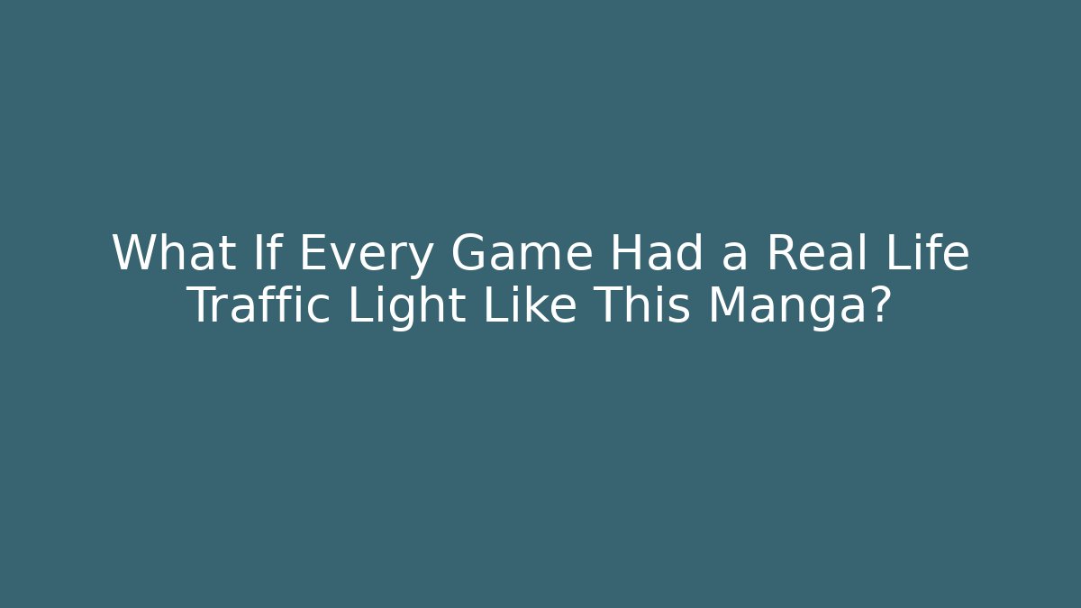 What If Every Game Had a Real Life Traffic Light Like This Manga?