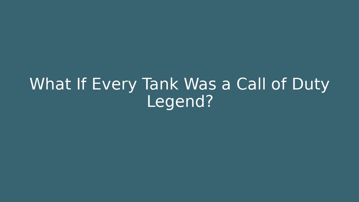 What If Every Tank Was a Call of Duty Legend?