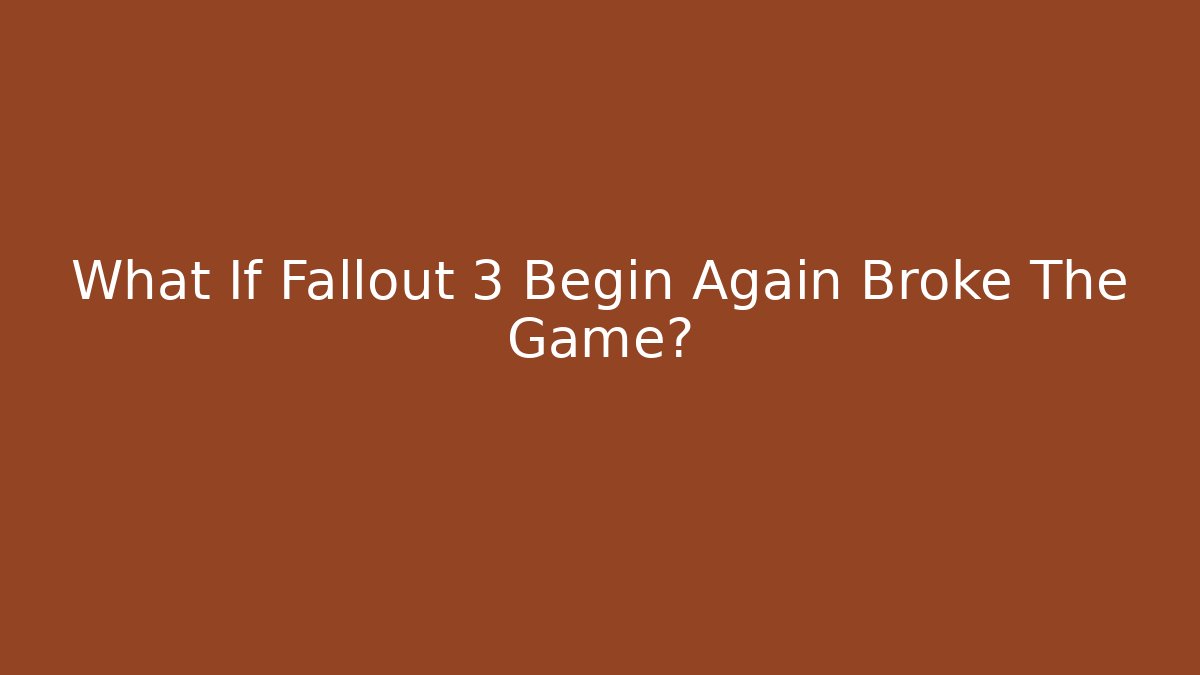 What If Fallout 3 Begin Again Broke The Game? - Vintage E-Juice
