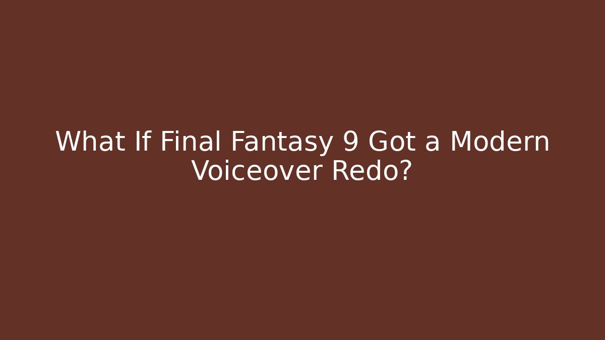 What If Final Fantasy 9 Got a Modern Voiceover Redo?