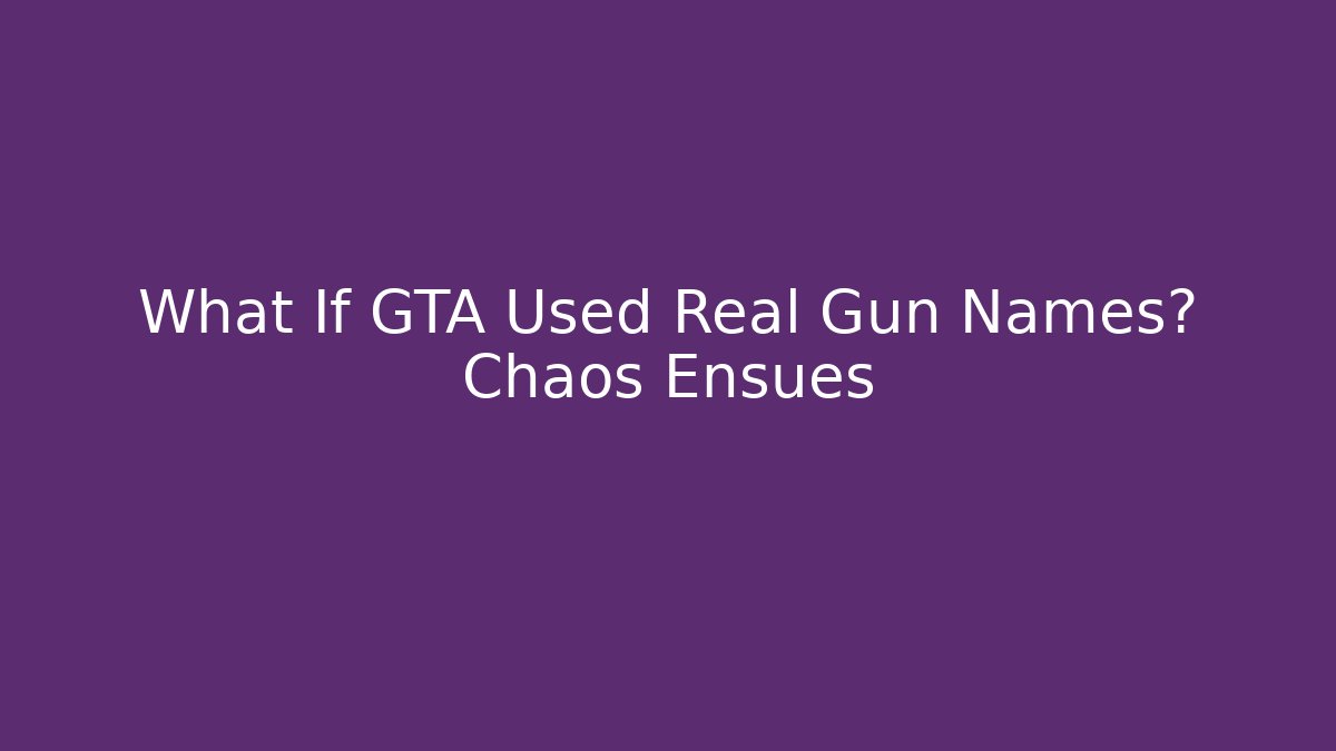What If GTA Used Real Gun Names? Chaos Ensues