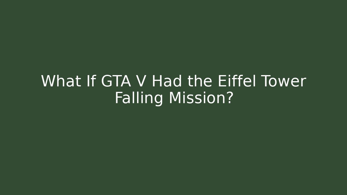 What If GTA V Had the Eiffel Tower Falling Mission? - Vintage E-Juice