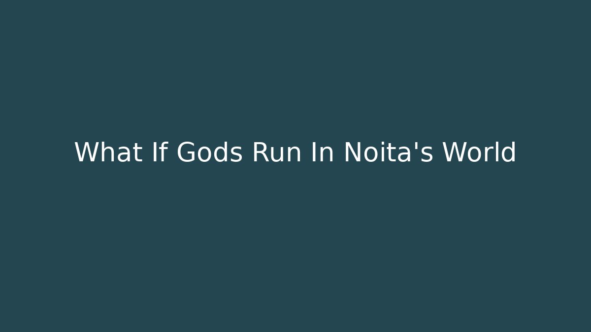 What If Gods Run In Noita's World