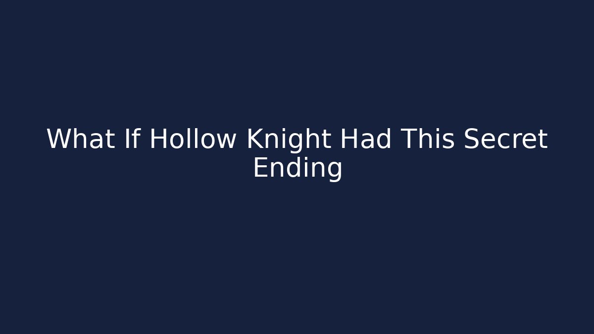What If Hollow Knight Had This Secret Ending
