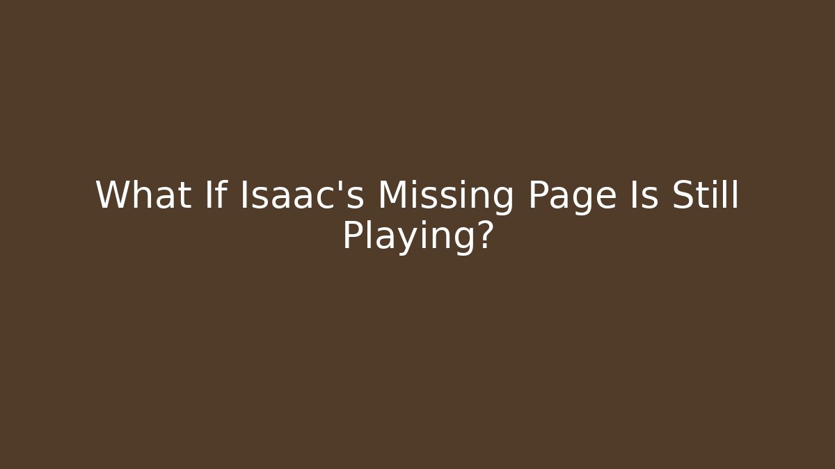 What If Isaac's Missing Page Is Still Playing?