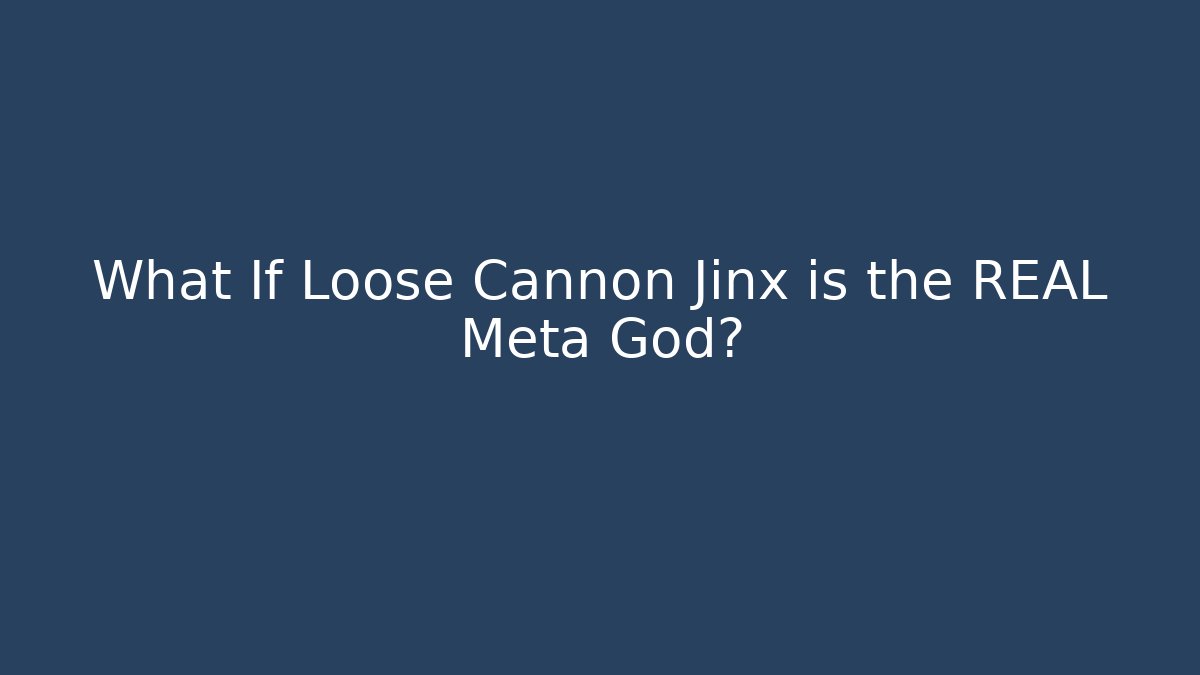 What If Loose Cannon Jinx is the REAL Meta God?