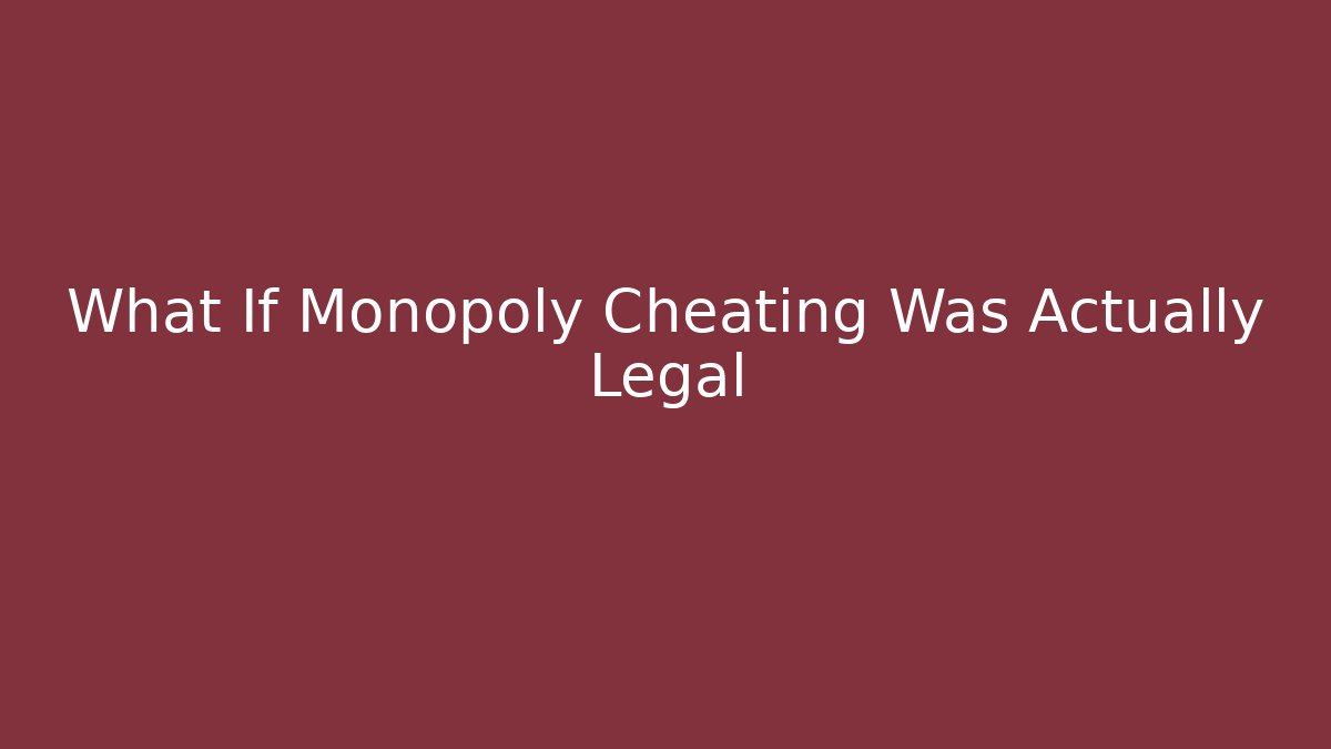 What If Monopoly Cheating Was Actually Legal
