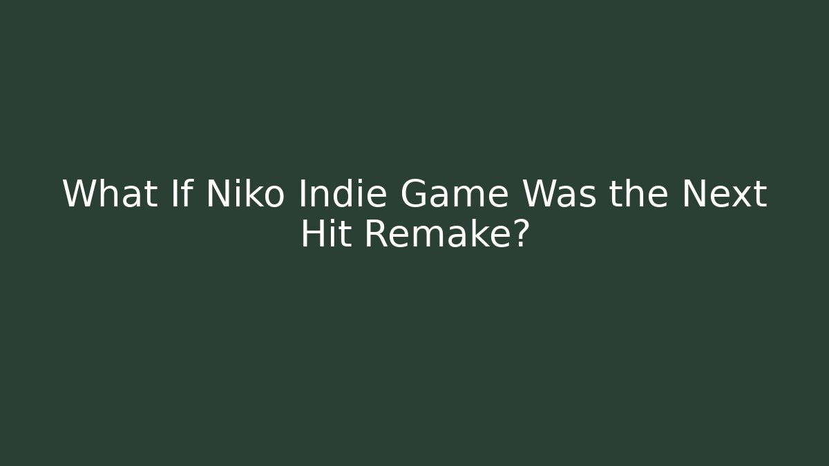 What If Niko Indie Game Was the Next Hit Remake?