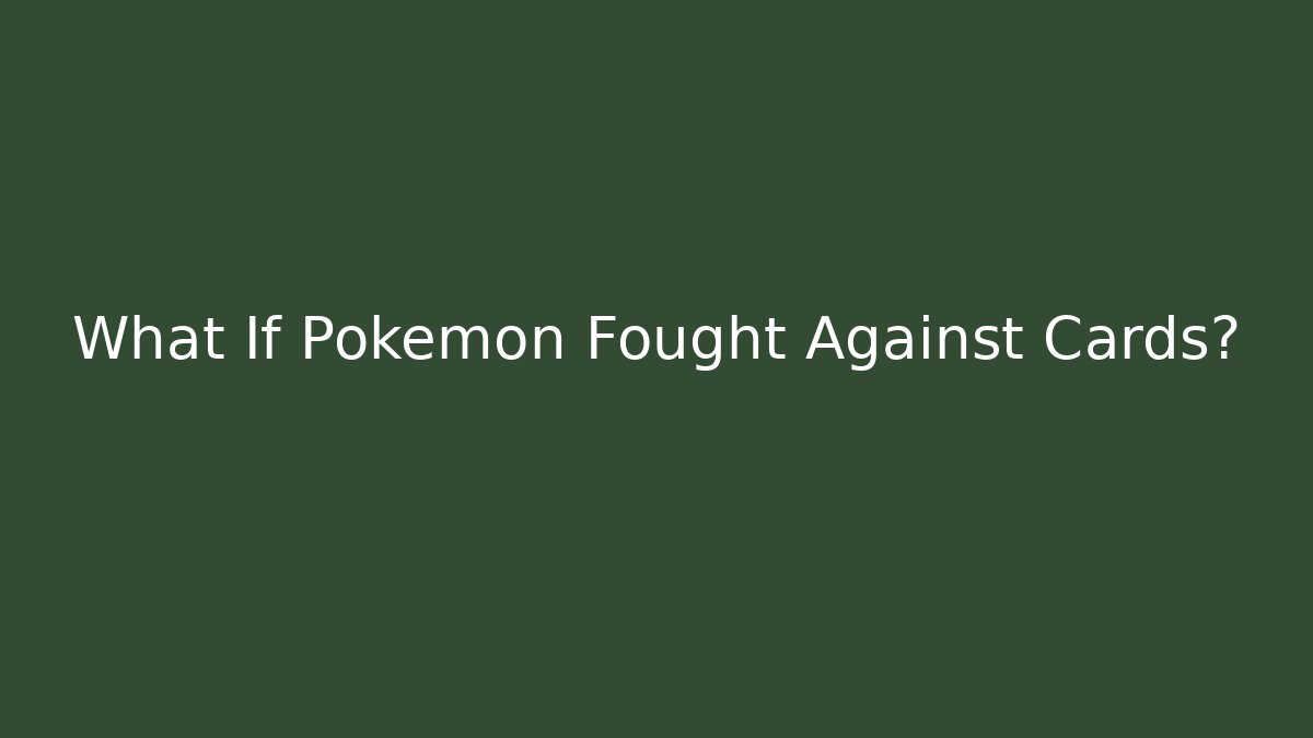 What If Pokémon Fought Against Cards?
