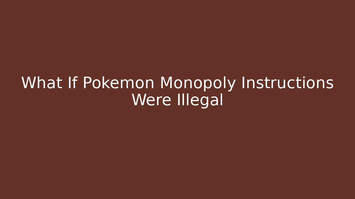 What If Pokemon Monopoly Instructions Were Illegal - Vintage E-Juice