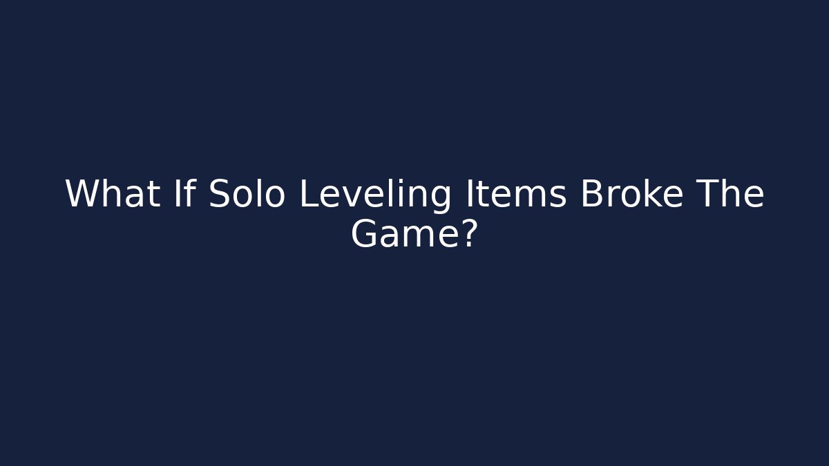 What If Solo Leveling Items Broke The Game?