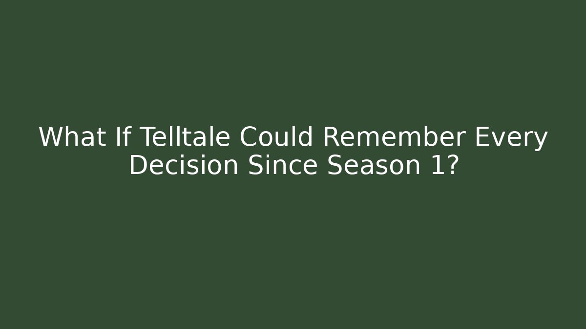 What If Telltale Could Remember Every Decision Since Season 1? - Vintage E-Juice