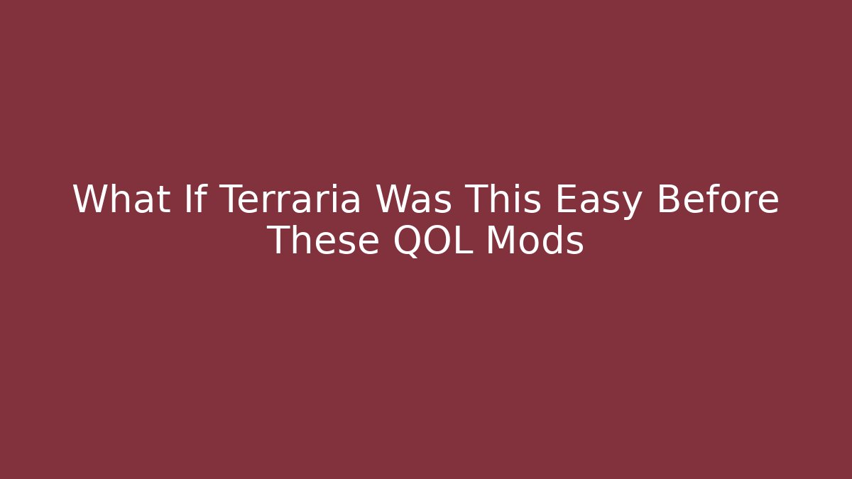 What If Terraria Was This Easy Before These QOL Mods