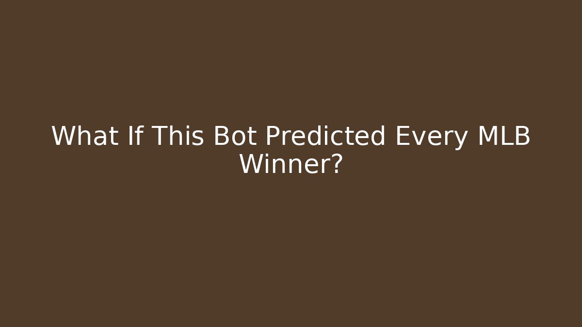 What If This Bot Predicted Every MLB Winner?