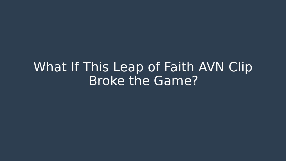What If This Leap of Faith AVN Clip Broke the Game?