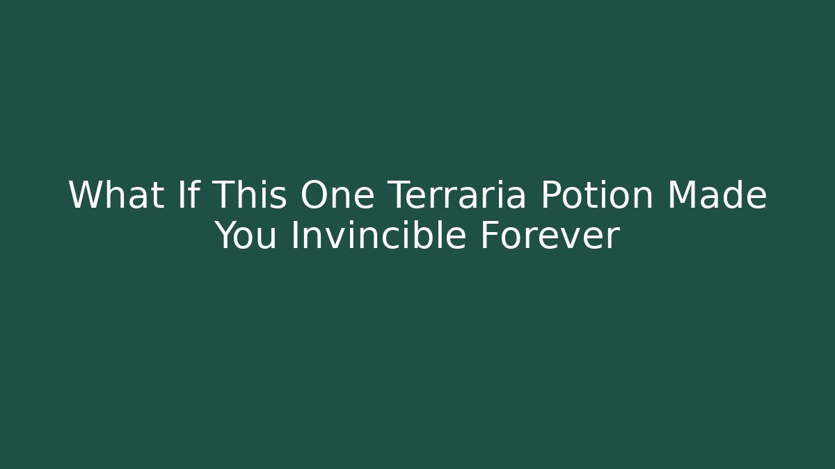 What If This One Terraria Potion Made You Invincible Forever