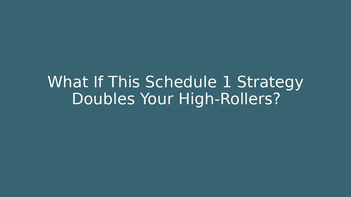What If This Schedule 1 Strategy Doubles Your High-Rollers?
