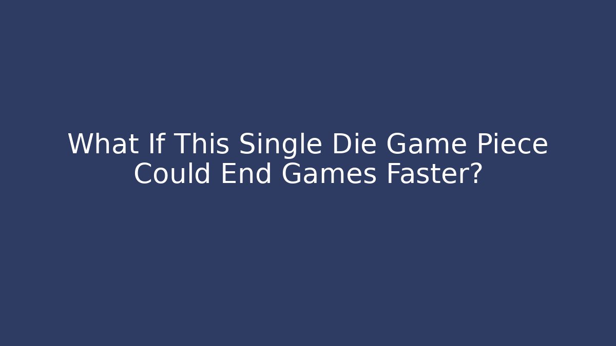 What If This Single Die Game Piece Could End Games Faster? - Vintage E-Juice