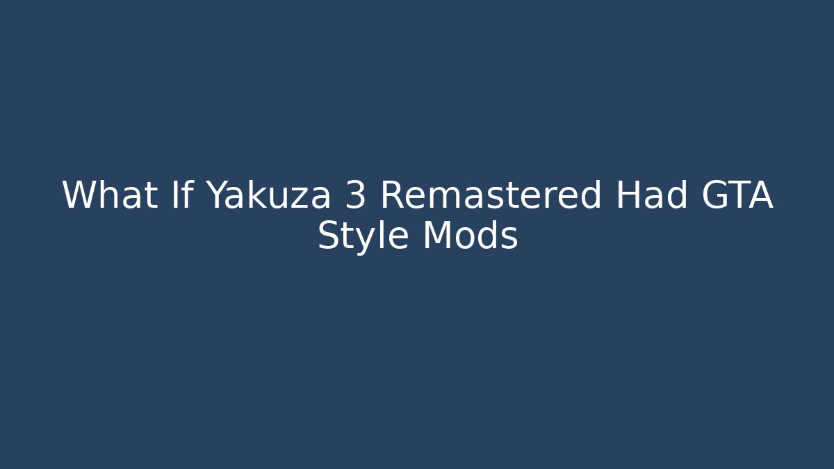 What If Yakuza 3 Remastered Had GTA Style Mods