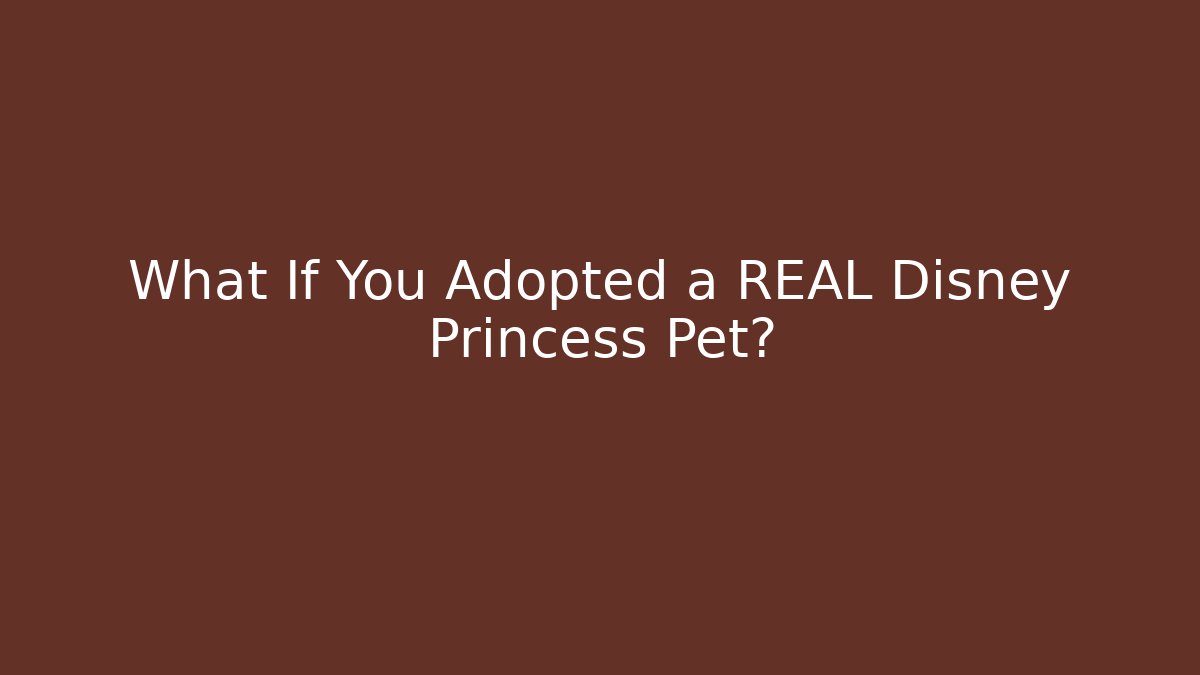 What If You Adopted a REAL Disney Princess Pet?